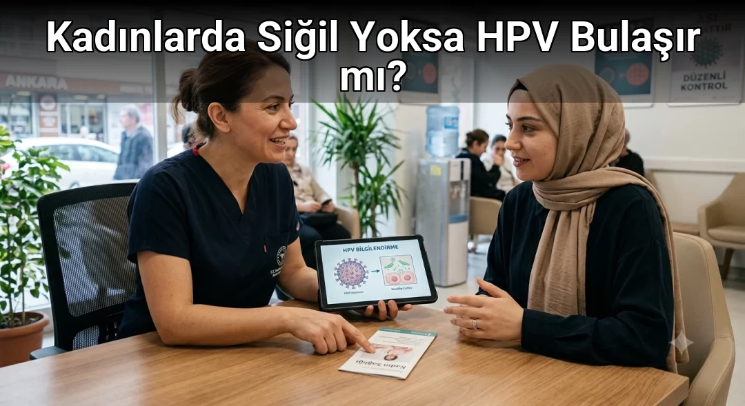 Kadınlarda Siğil Yoksa HPV Bulaşır mı?